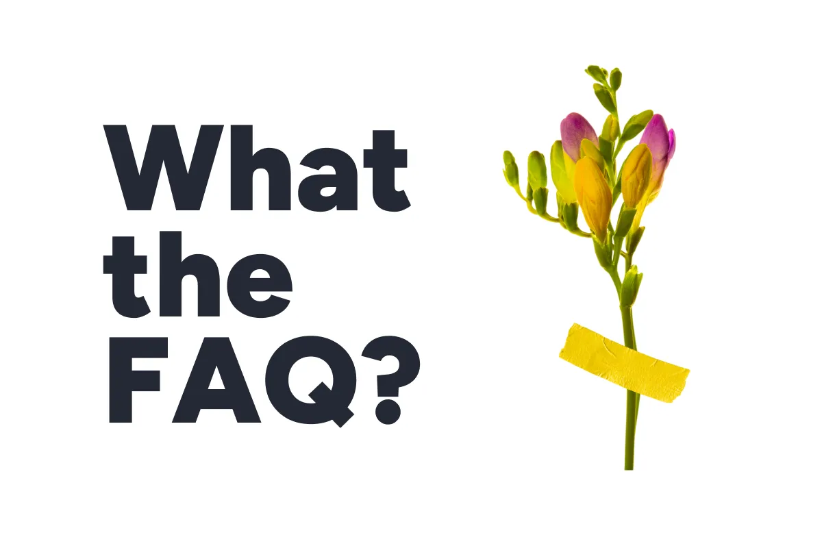 The text "What the FAQ?" next to a sprig of yellow and purple flowers secured with yellow tape.